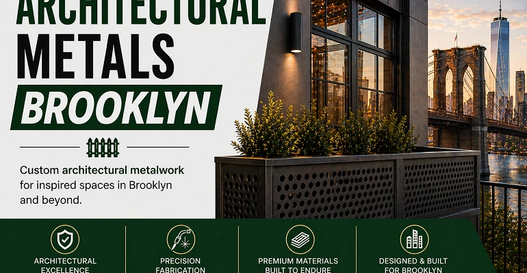 Architectural Metals Brooklyn | Custom Metalwork Guide